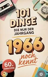 Kartonierter Einband 101 Dinge, die nur der Jahrgang 1966 noch kennt von Ralf Köhler