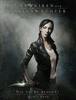 E-Book (epub) Die Suche beginnt: Die Chroniken der Seelenwächter 1 von Nicole Böhm