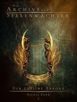 E-Book (epub) Die Archive der Seelenwächter 2 - Der geheime Akkord von Nicole Böhm