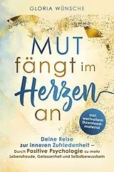 Kartonierter Einband Mut fängt im Herzen an: Deine Reise zur inneren Zufriedenheit von Gloria Wünsche