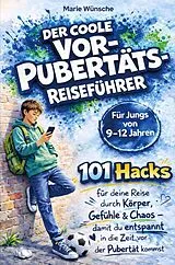 Kartonierter Einband Der coole Vorpubertäts-Reiseführer für Jungs im Alter von 9-12 Jahren von Marie Wünsche