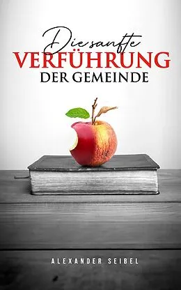 E-Book (epub) Die sanfte Verführung der Gemeinde von Alexander Seibel