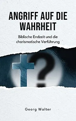 E-Book (epub) Angriff auf die Wahrheit von Georg Walter