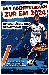 Kartonierter Einband Das Abenteuerbuch zur EM 2024: Spiele, Rätsel und Kreativspaß für junge Fußballfans von Timo Grünfeld