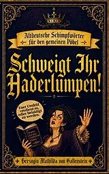 Kartonierter Einband Schweigt Ihr Haderlumpen! von Herzogin Mathilda von Gallenstein
