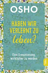 Kartonierter Einband Haben wir verlernt zu leben? von Osho