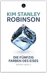 Kartonierter Einband Die fünfzig Farben des Eises von Kim Stanley Robinson