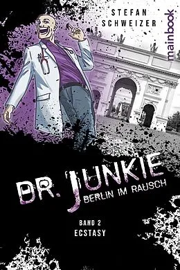 E-Book (epub) Dr. Junkie - Berlin im Rausch von Stefan Schweizer