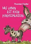 E-Book (epub) Das Leben ist kein Ponyschlecken von Thorsten Fiedler