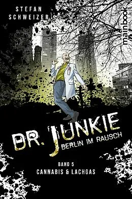 E-Book (epub) Dr. Junkie - Berlin im Rausch von Stefan Schweizer