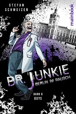 E-Book (epub) Dr. Junkie - Berlin im Rausch von Stefan Schweizer