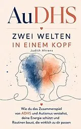 Kartonierter Einband (Kt) AuDHS - Zwei Welten in einem Kopf von Judith Ahrens