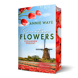 Kartonierter Einband Painting Flowers: Zusammen erblüht von Annie C. Waye