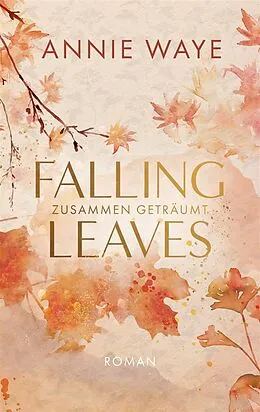 E-Book (epub) Falling Leaves: Zusammen geträumt von Annie C. Waye