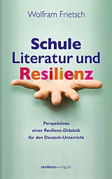 Kartonierter Einband Schule, Literatur und Resilienz von Wolfram Frietsch