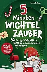 Kartonierter Einband 5-Minuten Wichtelzauber: 52 fertige Wichteltür-Ideen zum Ausschneiden & Loslegen - Wichtelbriefe mit minimaler Vorbereitung von Laura Eriksen