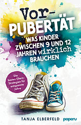 Kartonierter Einband Vorpubertät: Was Kinder zwischen 9 und 12 Jahren wirklich brauchen von Elberfeld Tanja