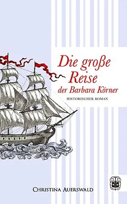 E-Book (epub) Die große Reise der Barbara Körner von Christina Auerswald