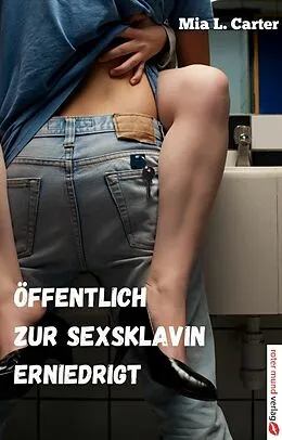 E-Book (epub) Öffentlich zur Sexsklavin erniedrigt von Mia L. Carter