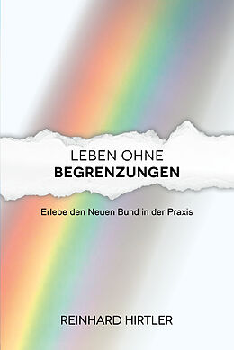 Kartonierter Einband Leben ohne Begrenzungen von Reinhard Hirtler