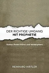 Kartonierter Einband Der richtige Umgang mit Prophetie von Reinhard Hirtler