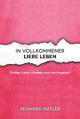 Kartonierter Einband In vollkommener Liebe leben von Reinhard Hirtler