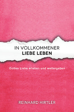 Kartonierter Einband In vollkommener Liebe leben von Reinhard Hirtler