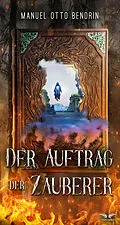 E-Book (epub) Der Auftrag der Zauberer von Manuel Otto Bendrin