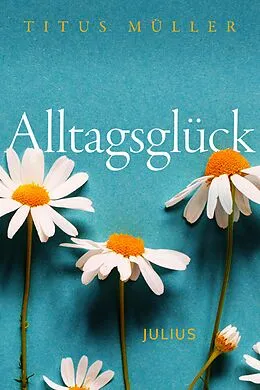 E-Book (epub) Alltagsglück von Titus Müller