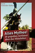 E-Book (epub) Alles Mythos! 20 populäre Irrtümer über das Mittelalter von Karin Schneider-Ferber