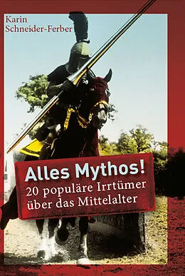 E-Book (epub) Alles Mythos! 20 populäre Irrtümer über das Mittelalter von Karin Schneider-Ferber