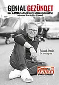 E-Book (epub) GENIAL GEZÜNDET. Wie Roland Arnolds autonomes Fahren unser Leben verändern und eine neue Ära der Mobilität einläuten wird. von Roland Arnold, Shirley Michaela Seul