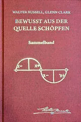 Fester Einband Bewusst aus der Quelle schöpfen von Walter Russell, Glenn Clark