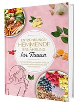 Fester Einband Entzündungshemmende Ernährung für Frauen: Natürlich Entzündungsfrei! Ehrliche Rezepte zur Unterstützung des Immunsystems | Das Kochbuch für antientzündliche Ernährung von Matthea Winkler