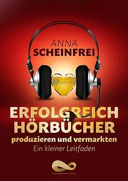 E-Book (epub) Erfolgreich Hörbücher produzieren und vermarkten von Anna Scheinfrei
