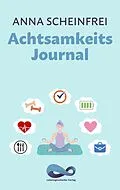 E-Book (epub) Achtsamkeits Journal von Anna Scheinfrei