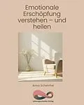 E-Book (epub) Emotionale Erschöpfung verstehen - und heilen von Anna Scheinfrei