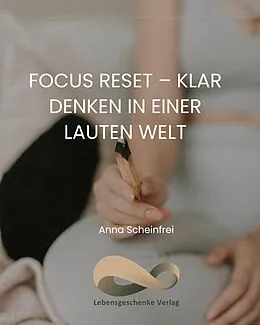 E-Book (epub) Focus Reset - Klar denken in einer lauten Welt von Anna Scheinfrei