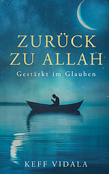 Kartonierter Einband Zurück zu Allah: Gestärkt im Glauben - Weisheiten, Zitate und Duas von Keff Vidala