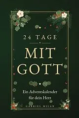 Fester Einband 24 Tage mit Gott: Ein Adventskalender für dein Herz: ·24 kurze Andachten mit Bibelvers, Impuls und Gebet von Gabriel Milan