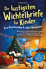 Kartonierter Einband Die lustigsten Wichtelbriefe für Kinder | Zum Ausschneiden & sofort Verwenden | Interaktives Adventskalender-Buch mit Wichtelstreichen für die Wichteltür & Mitmach-Elementen | Für Erstleser und Grundschüler ab der 1. Klasse von Ursula Gruß