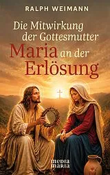 Fester Einband Die Mitwirkung der Gottesmutter Maria an der Erlösung von Ralph Weimann