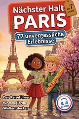 Nächster Halt: Paris - Der Reiseführer für neugierige Weltentdecker von Katrin Michel