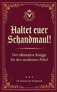 Kartonierter Einband Haltet Euer Schandmaul! Der ultimative Knigge für den modernen Pöbel von Die Kanzlei der Wortgewalt