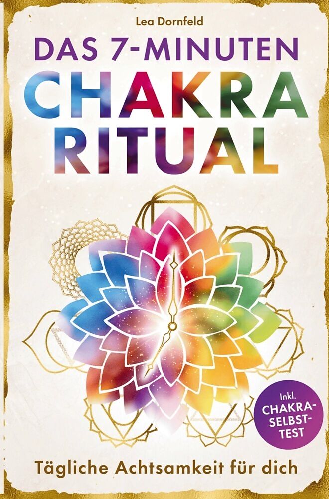 Das 7-Minuten-Chakra-Ritual - Tägliche Achtsamkeit für dich: Kraftquellen aktivieren, innere Balance stärken und Klarheit finden mit Yoga & Meditation