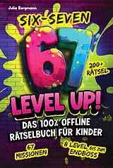 Kartonierter Einband Six-Seven 67 Level Up! Das 100% Offline Rätselbuch für Kinder ab 10 Jahren von Julia Bergmann