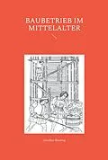 E-Book (epub) Baubetrieb im Mittelalter von Günther Binding