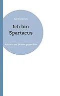 E-Book (epub) Ich bin Spartacus von Kai Brodersen