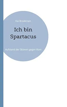 E-Book (epub) Ich bin Spartacus von Kai Brodersen