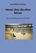 E-Book (epub) Neues über die alten Römer von Karl-Wilhelm Weeber